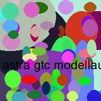 astra gtc modellauto